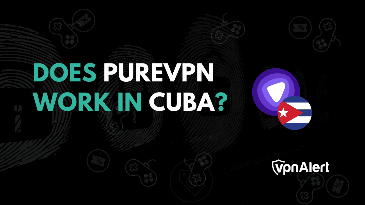PUREVPN在古巴工作吗？ （设置指南和折扣）