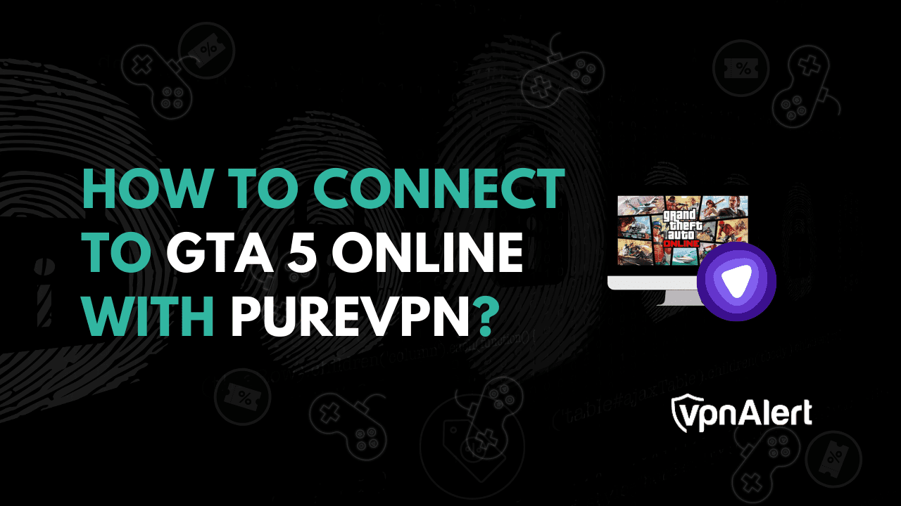 如何与PureVPN在线连接到GTA 5？