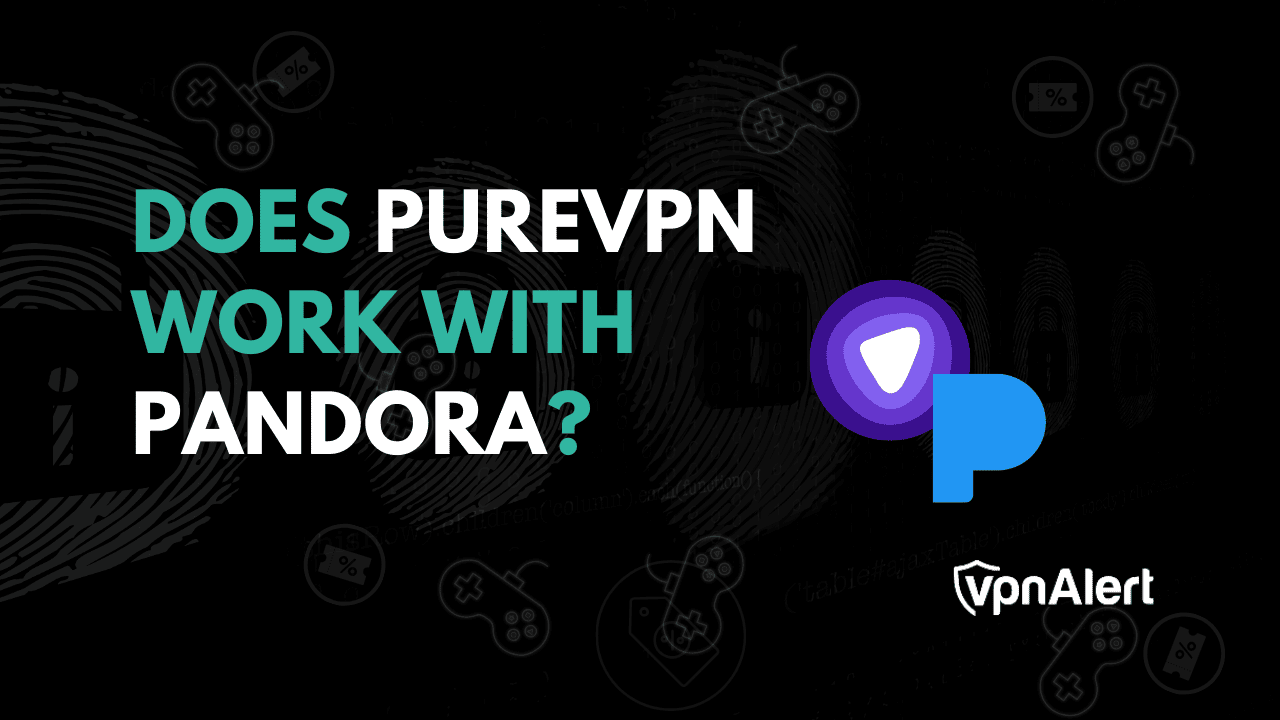 PureVPN可以与Pandora合作吗？