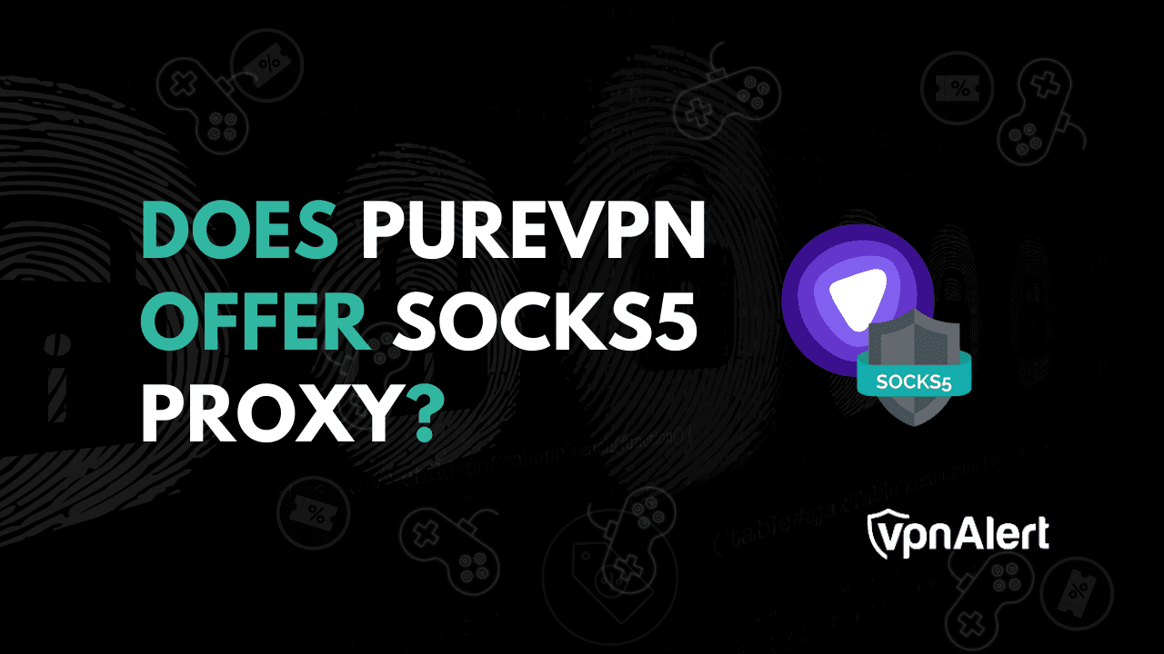 PureVPN是否提供Socks5代理？