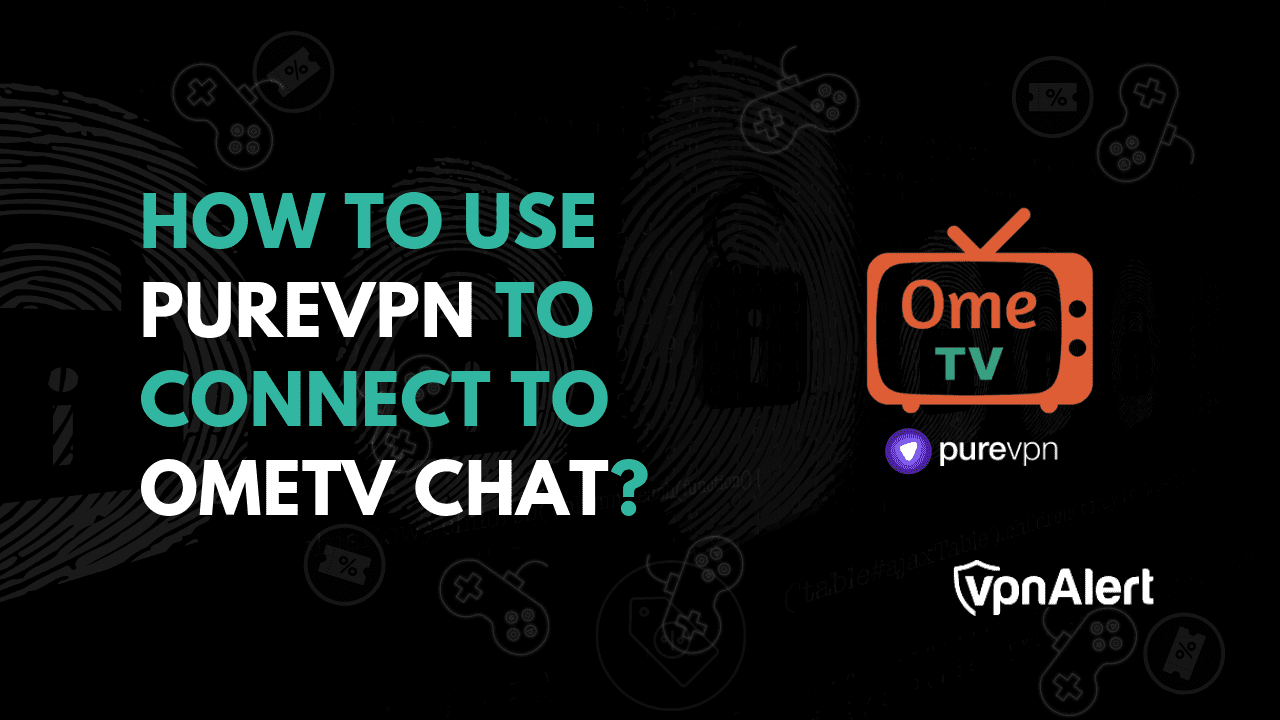 如何使用PureVPN连接到OMETV聊天？