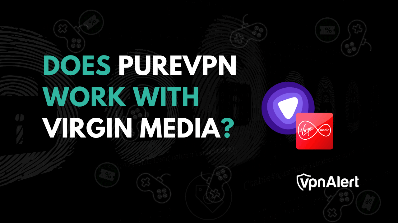 PureVPN可以與Virgin Media合作嗎？