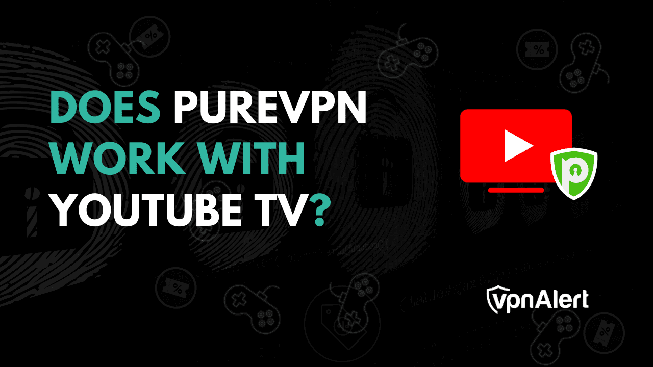 PUREVPN可以与YouTube电视合作吗？ （+解密步骤）