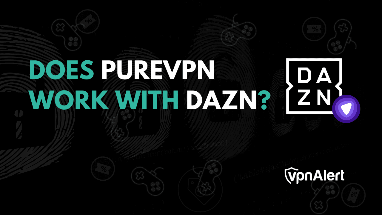 PUREVPN可以与DAZN合作吗？