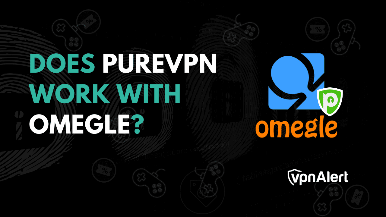 PureVPN可以与Omegle一起使用吗？ （+替代方案）