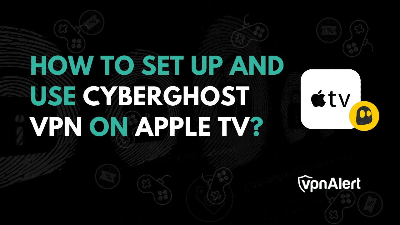 如何在Apple TV上設置和使用Cyberghost VPN？