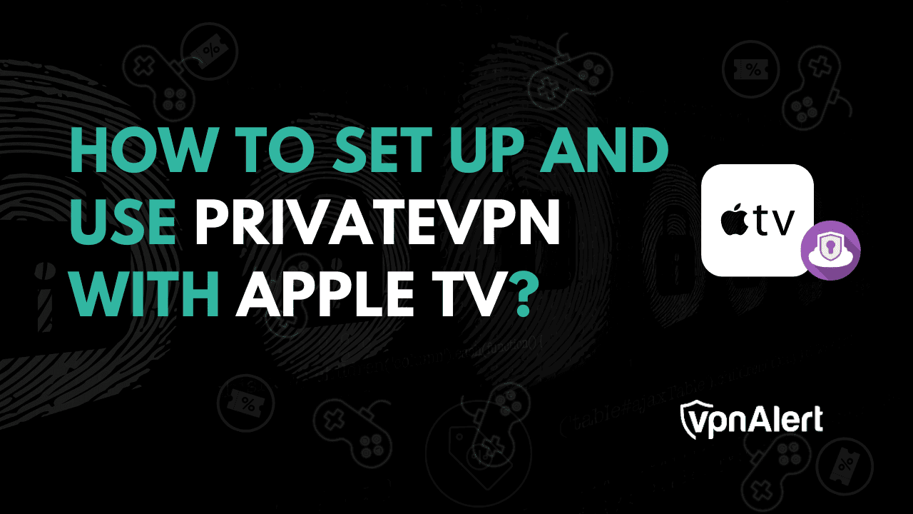 如何设置并使用Apple TV的PrivateVPN？