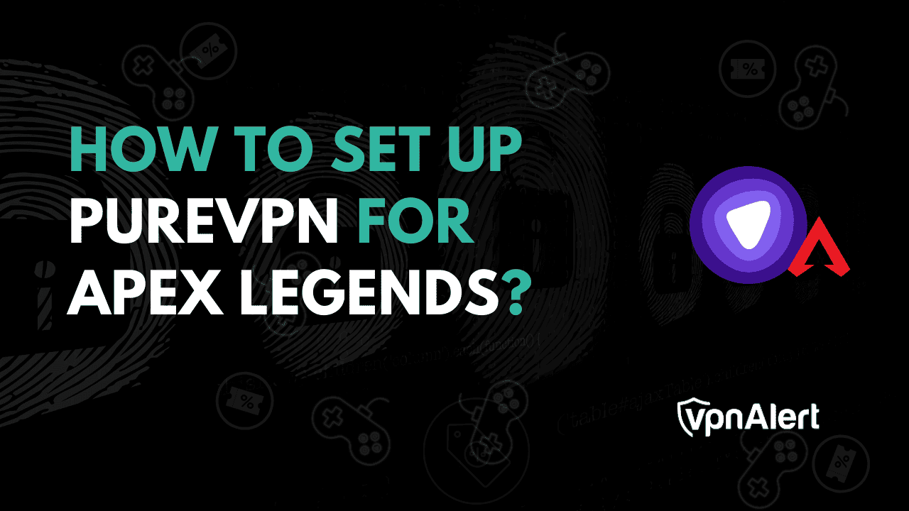 如何为Apex Legends设置PureVPN？