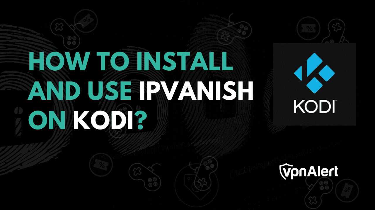 如何在Kodi上安装和使用Ipvanish？