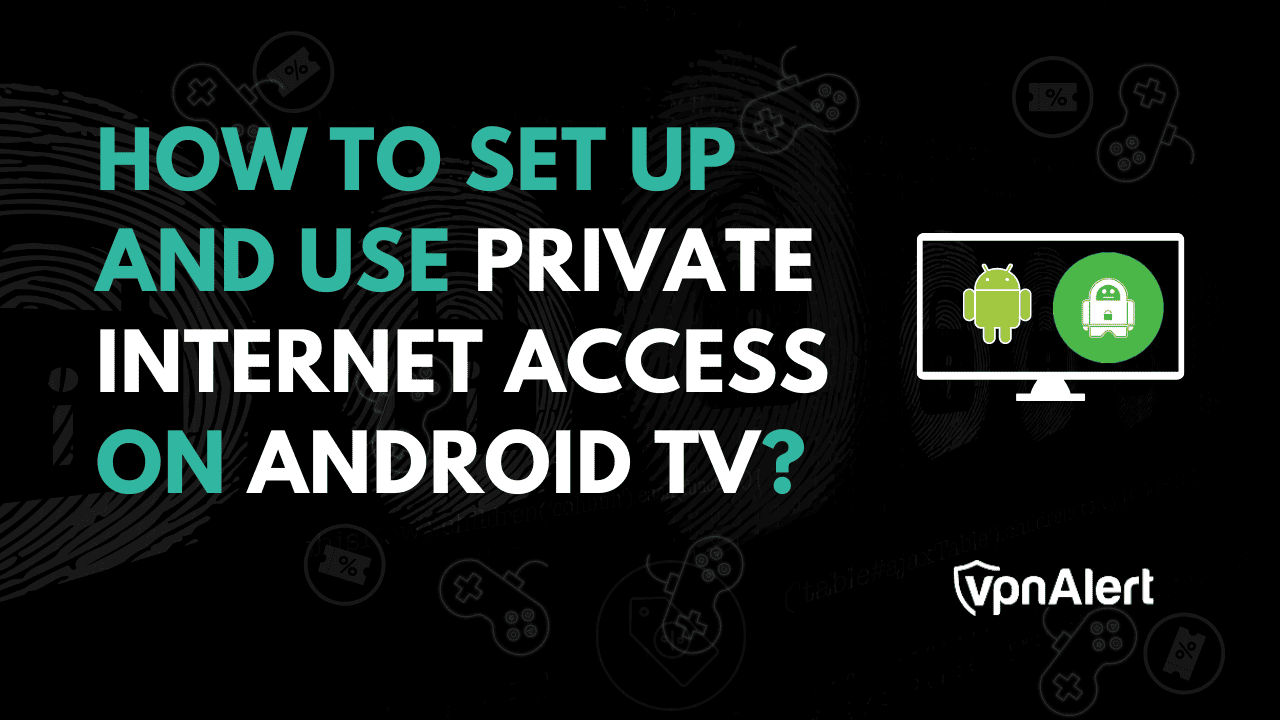 如何在Android TV上设置和使用私人互联网访问？