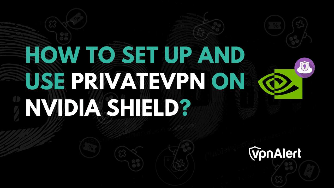 如何在NVIDIA Shield上设置并使用私有VPN？