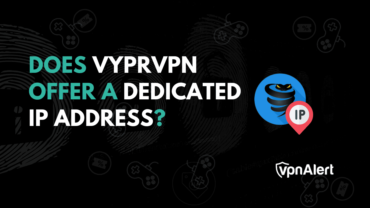 VYPRVPN是否提供专用的IP地址？