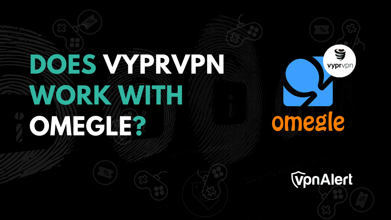 VYPRVPN可以與Omegle一起使用嗎？ （+替代方案）