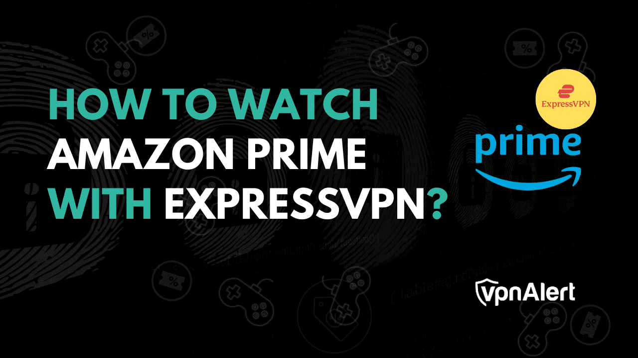 如何使用ExpressVPN观看Amazon Prime？ （简单指南）