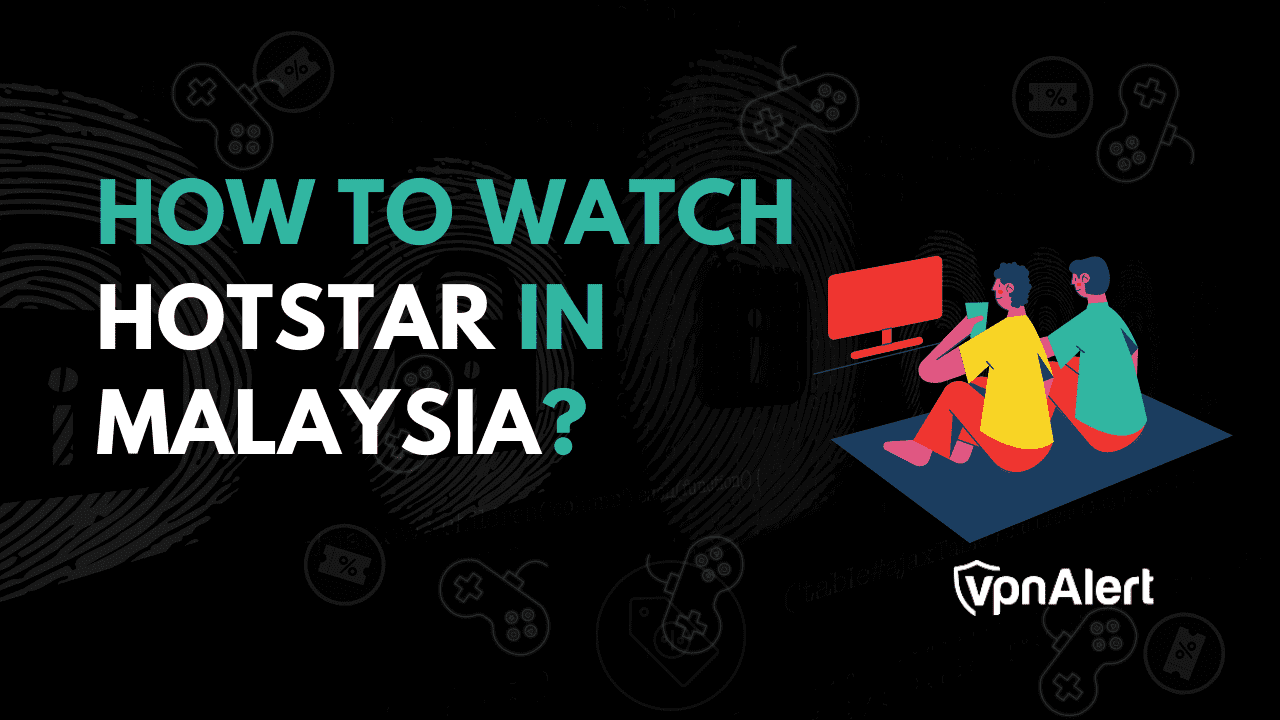 如何在马来西亚观看Hotstar？ （简单的方法）