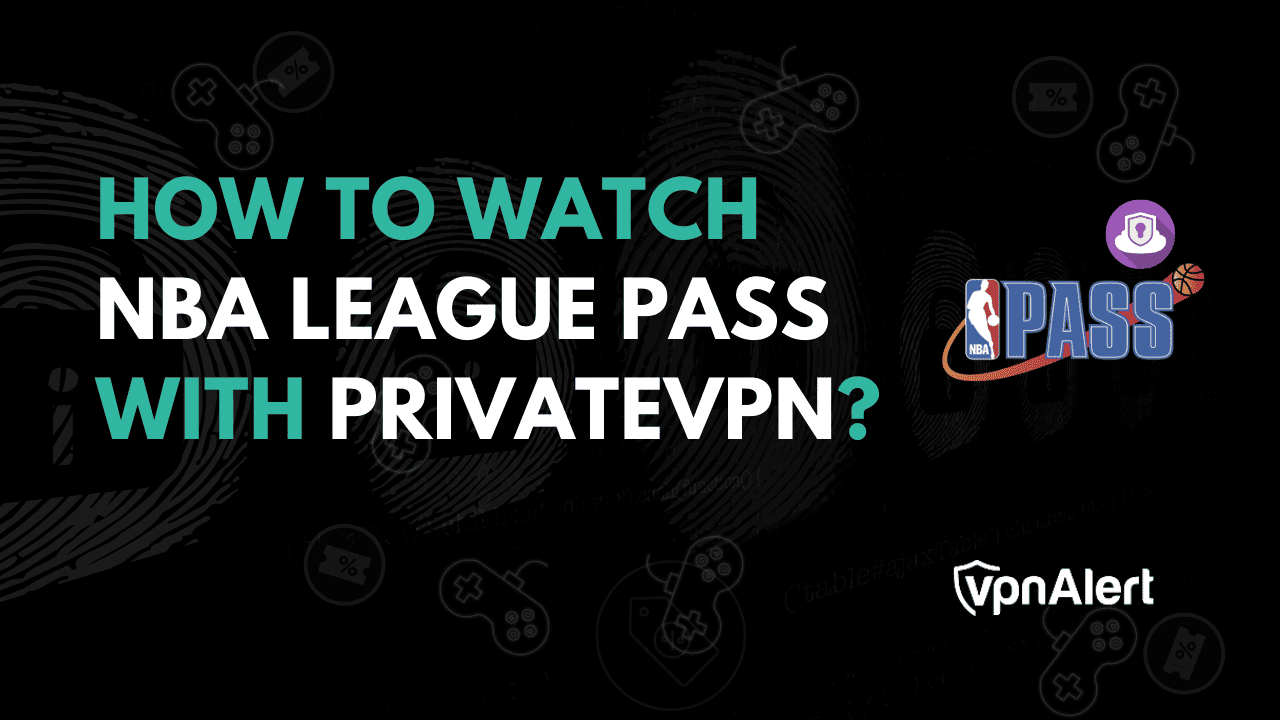 如何与PrivateVPN一起观看NBA联赛通行证？