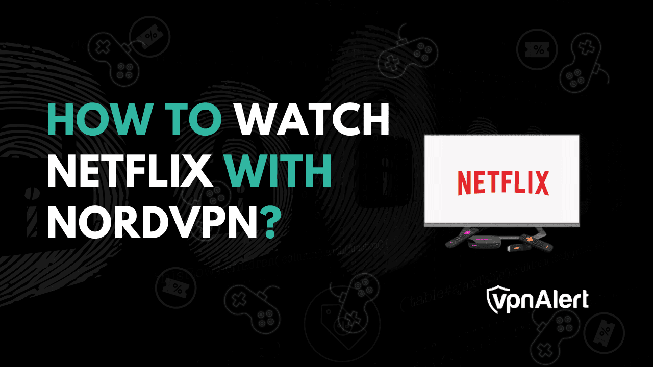 如何使用NORDVPN观看Netflix？ （初学者指南）