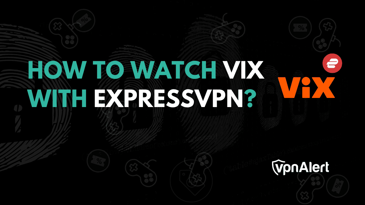 如何使用ExpressVPN观看VIX？