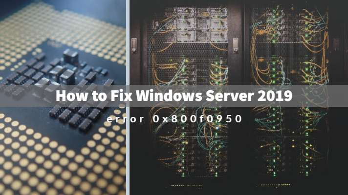 如何修復Windows Server 2019錯誤0x800F0950 
