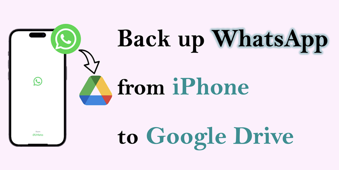 如何將WhatsApp從iPhone備份到Google Drive [可行方法]