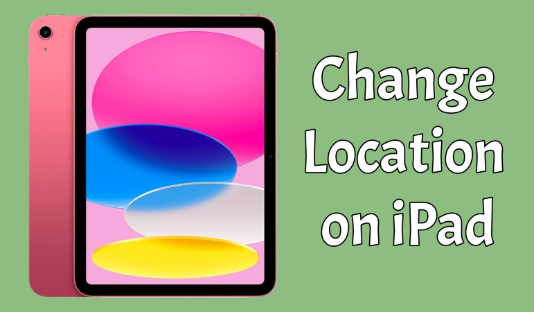 如何在 iPad 上更改位置：简单指南